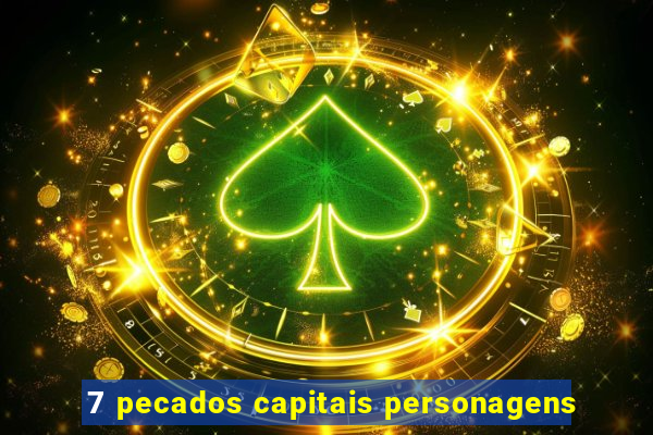 7 pecados capitais personagens